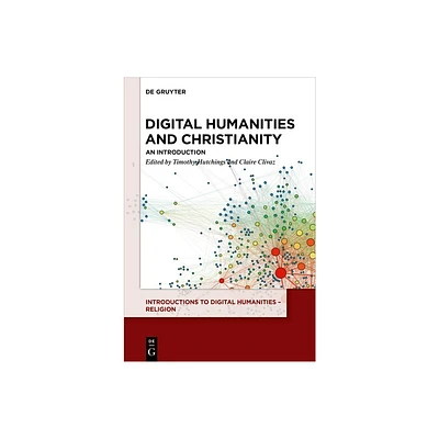 Digital Humanities and Christianity - (Introductions to Digital Humanities - Religion) by Tim Hutchings & Claire Clivaz (Paperback)