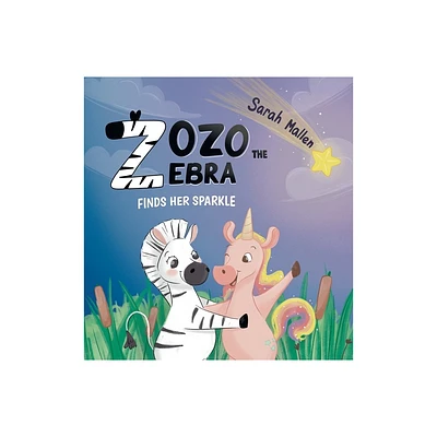 Zozo the Zebra Finds her Sparkle - by Sarah Mallen (Hardcover)