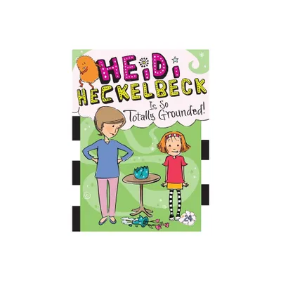 Heidi Heckelbeck Is So Totally Grounded! - (Heidi Heckelbeck) by Wanda Coven (Paperback)