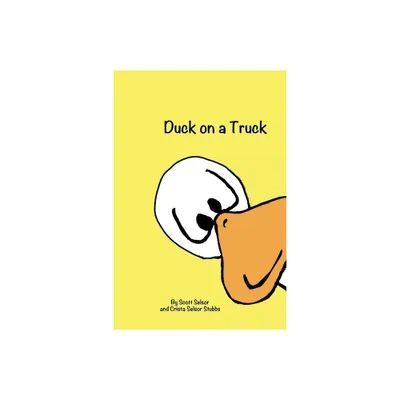 Duck on a Truck - by Scott Selsor (Paperback)