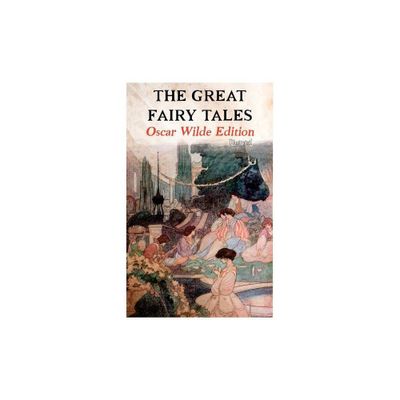 The Great Fairy Tales - Oscar Wilde Edition (Illustrated) - by Oscar Wilde & Charles Robinson (Paperback)