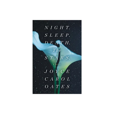 Night. Sleep. Death. the Stars. - by Joyce Carol Oates (Paperback)