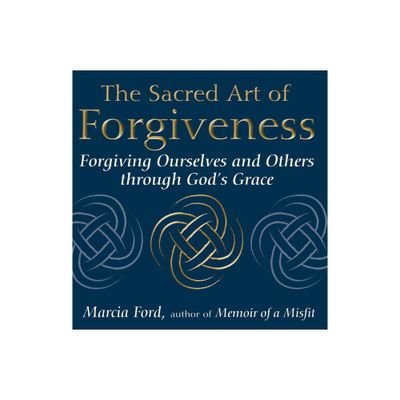 The Sacred Art of Forgiveness - (Art of Spiritual Living) by Marcia Ford (Paperback)