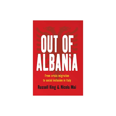 Out of Albania - by Russell King & Nicola Mai (Paperback)