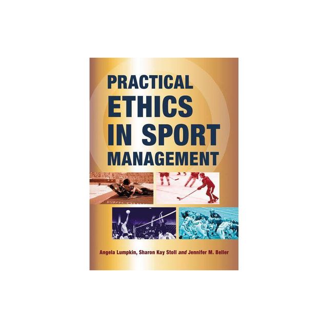 Practical Ethics in Sport Management - by Angela Lumpkin & Sharon Kay Stoll & Jennifer M Beller (Paperback)