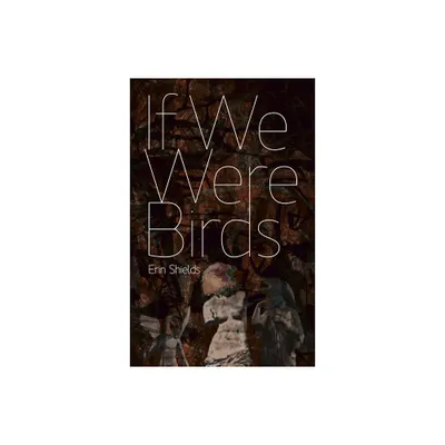 If We Were Birds - by Erin Shields (Paperback)