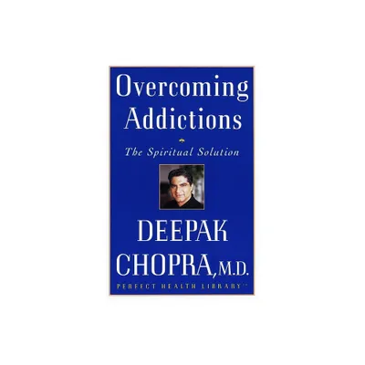 Overcoming Addictions - (Perfect Health Library) by Deepak Chopra (Paperback)