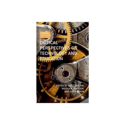 Critical Perspectives on Technology and Education - (Digital Education and Learning) by Scott Bulfin & Nicola F Johnson & Chris Bigum (Paperback)