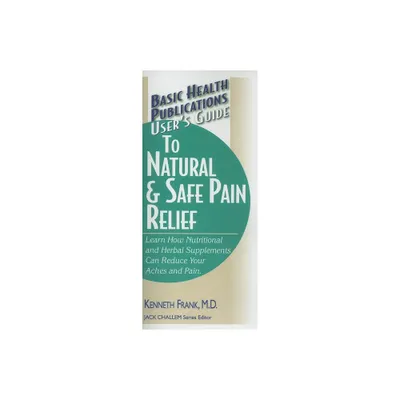 Users Guide to Natural & Safe Pain Relief - (Basic Health Publications Users Guide) by Kenneth Frank (Paperback)