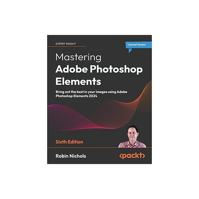 Mastering Adobe Photoshop Elements - Sixth Edition - 6th Edition by Robin Nichols (Paperback)