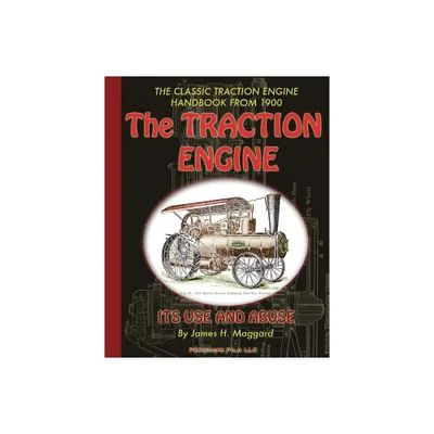 The Traction Engine Its Use and Abuse - by James H Maggard (Paperback)