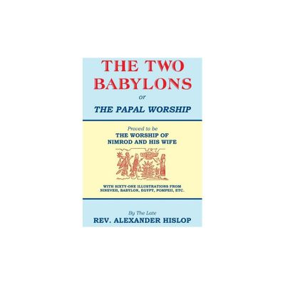 The Two Babylons, Or the Papal Worship - 2nd Edition by Alexander Hislop (Paperback)