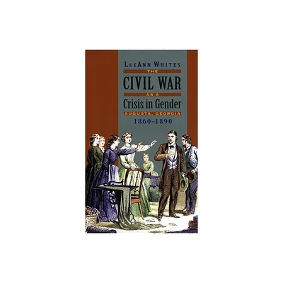 Civil War as a Crisis in Gender - by Leeann Whites (Paperback)