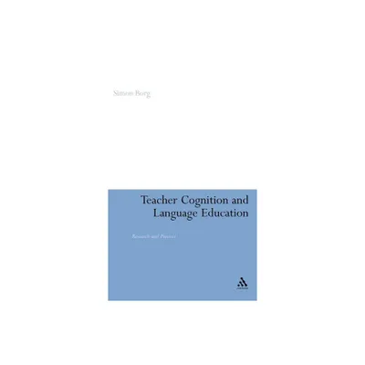 Teacher Cognition and Language Education - by Simon Borg (Hardcover)