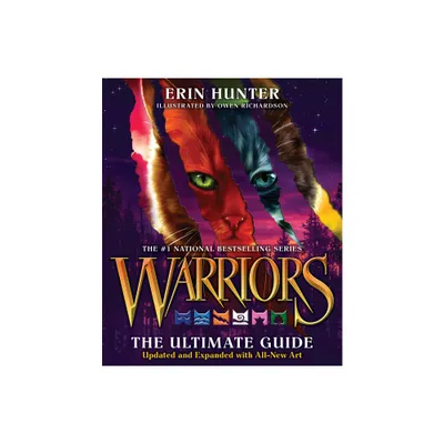 Warriors: The Ultimate Guide: Updated and Expanded Edition - (Warriors Field Guide) by Erin Hunter (Hardcover)