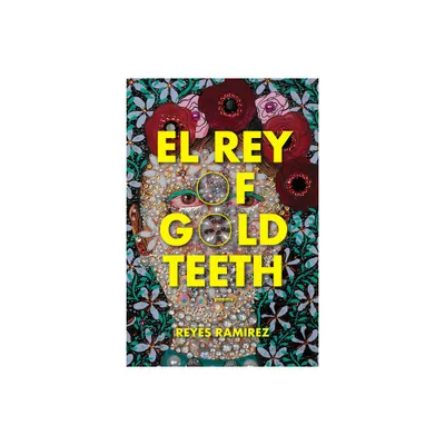 El Rey of Gold Teeth - by Reyes Ramirez (Paperback)