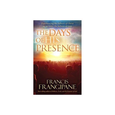 The Days of His Presence - by Francis Frangipane (Paperback)