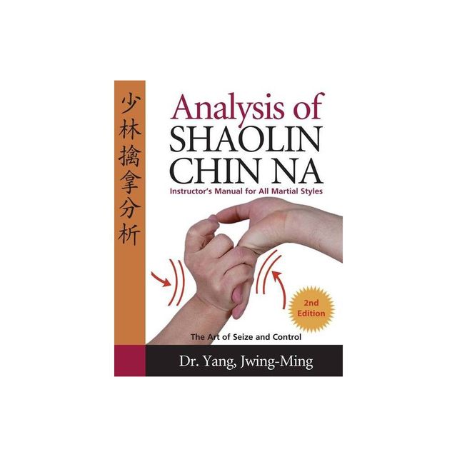 Analysis of Shaolin Chin Na - 2nd Edition by Jwing-Ming Yang (Paperback)