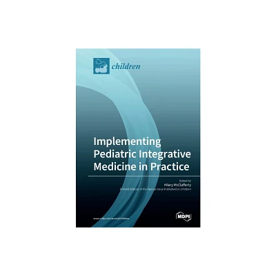 Implementing Pediatric Integrative Medicine in Practice - (Paperback)