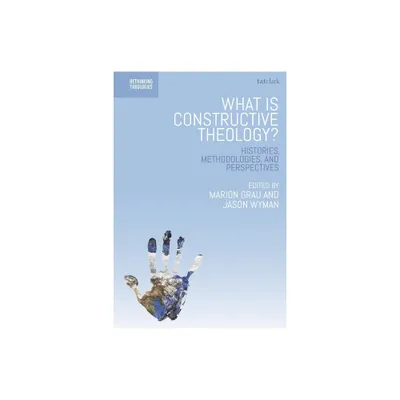 What is Constructive Theology? - (Rethinking Theologies: Constructing Alternatives in History) (Paperback)