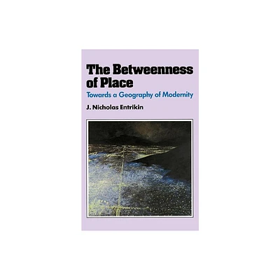 The Betweenness of Place - by J Nicholas Entrikin (Paperback)