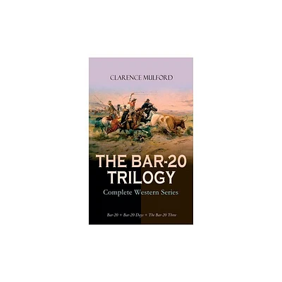 THE BAR-20 TRILOGY - Complete Western Series - by Clarence Mulford & Maynard Dixon (Paperback)