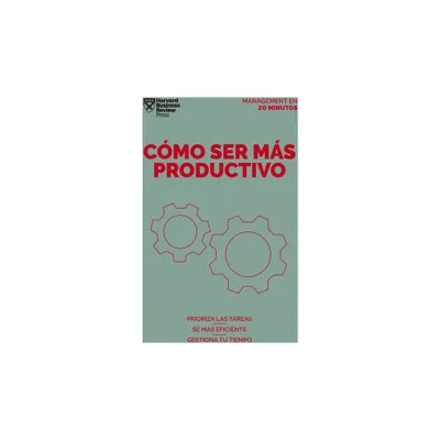 Cmo Ser Ms Productivo (Getting Work Done Spanish Edition) - (Management en 20 Minutos) by Harvard Business Review (Paperback)