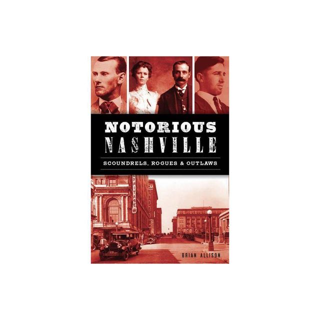 Notorious Nashville - (True Crime) by Brian Allison (Paperback)