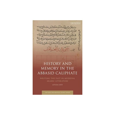 History and Memory in the Abbasid Caliphate - (Early and Medieval Islamic World) by Letizia Osti (Paperback)