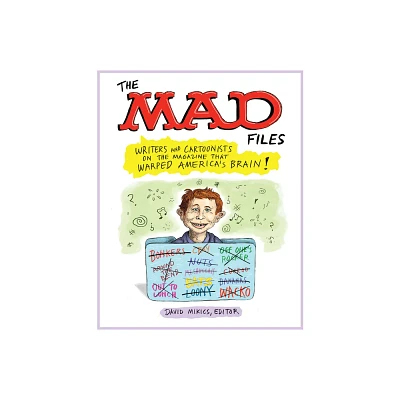 The Mad Files: Writers and Cartoonists on the Magazine That Warped Americas Brain! - by David Mikics (Paperback)