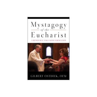 Mystagogy of the Eucharist - by Gilbert Ostdiek (Paperback)