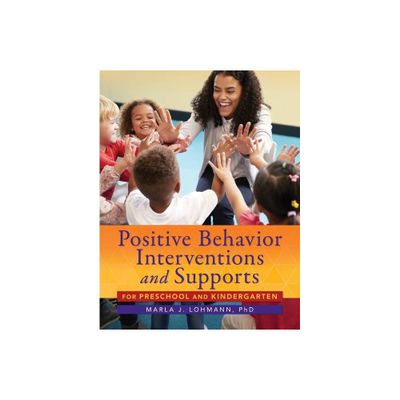 Positive Behavior Interventions and Supports for Preschool and Kindergarten - by Marla J Lohmann (Paperback)