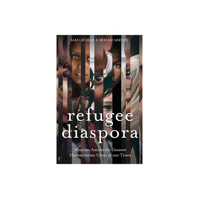 Refugee Diaspora - by Sam George & Miriam Adeney (Paperback)