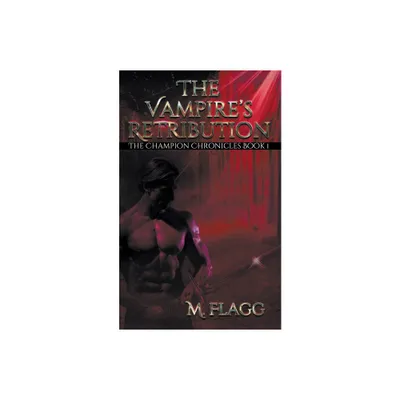 The Vampires Retribution - (The Champion Chronicles) by M Flagg (Paperback)