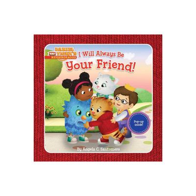 I Will Always Be Your Friend! - (Daniel Tigers Neighborhood) by Angela C Santomero (Hardcover)