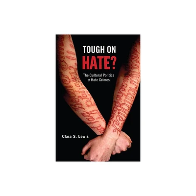 Tough on Hate? - (Critical Issues in Crime and Society) by Clara S Lewis (Paperback)