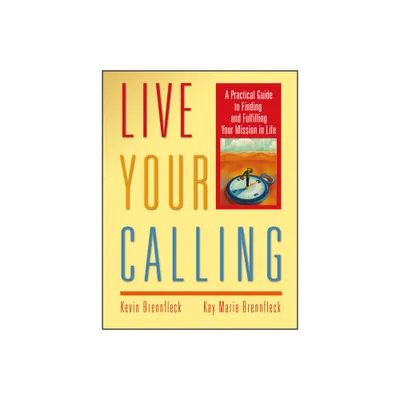 Live Your Calling - by Kevin Brennfleck & Kay Marie Brennfleck (Paperback)