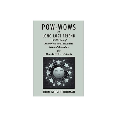 Pow-Wows, or Long Lost Friend - by John George Hohman (Paperback)