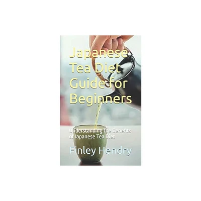 Japanese Tea Diet Guide for Beginners - by Finley Hendry (Paperback)