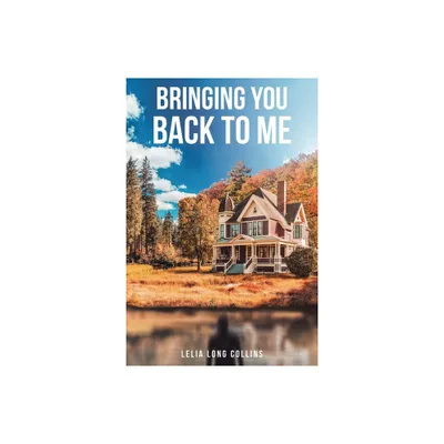 Bringing You Back to Me - by Lelia Long Collins (Paperback)