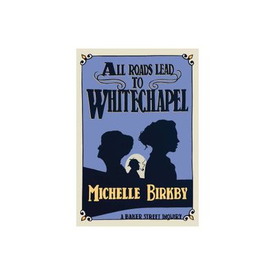 All Roads Lead to Whitechapel - (Baker Street Inquiries) by Michelle Birkby (Paperback)