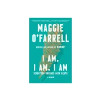 I Am, I Am, I Am - by Maggie OFarrell (Paperback)