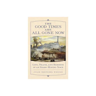 The Good Times Are All Gone Now - by Julie W Weston (Paperback)