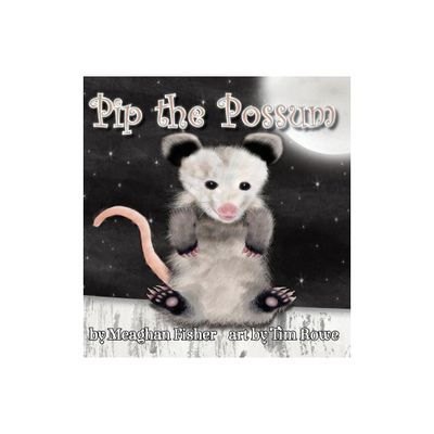 Pip the Possum - by Meaghan Fisher (Hardcover)