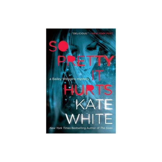 So Pretty It Hurts - (Bailey Weggins Mystery) by Kate White (Paperback)