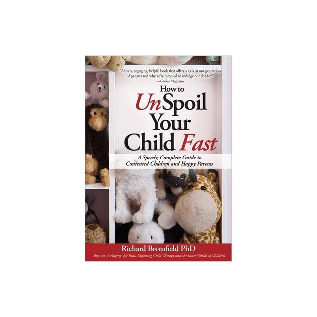 How to Unspoil Your Child Fast - by Richard Bromfield (Paperback)