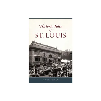 Historic Tales of St. Louis - (Forgotten Tales) by Mark Zeman (Paperback)