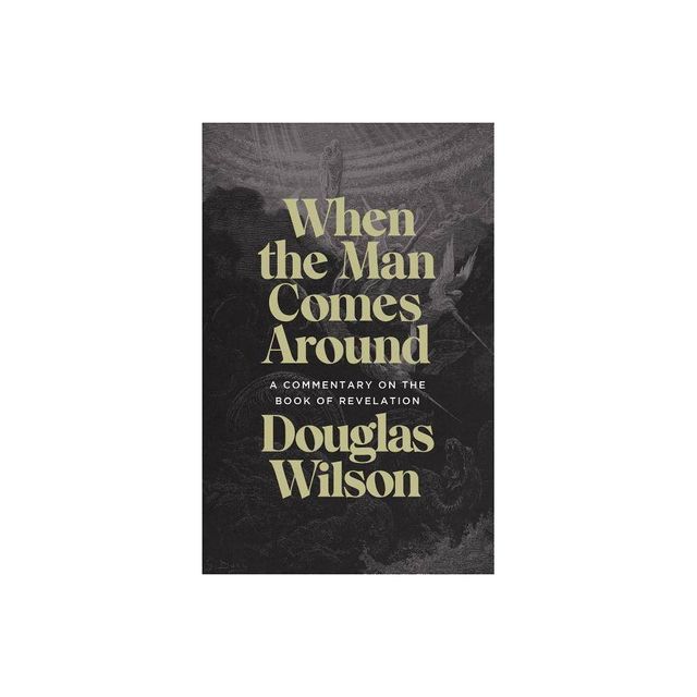 When the Man Comes Around - by Douglas Wilson (Paperback)