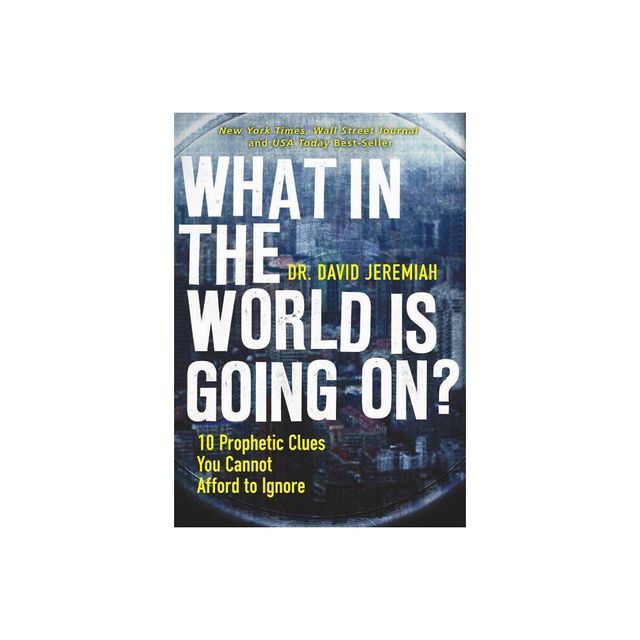 What in the World Is Going On? - by David Jeremiah (Paperback)