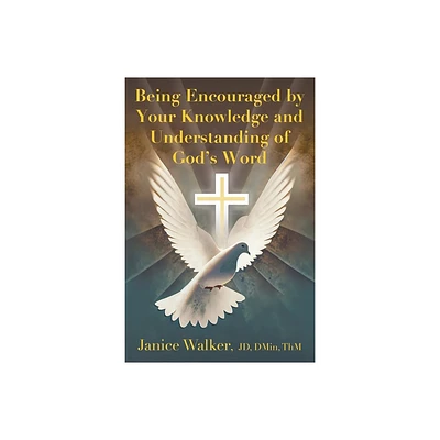 Being Encouraged by Your Knowledge and Understanding of Gods Word - by Janice Walker (Paperback)